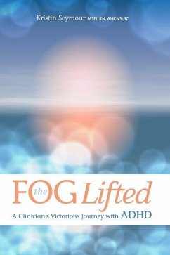 The Fog Lifted A Clinician's Victorious Journey With ADHD - Torbeck, Kim; Seymour, Kristin