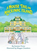 A Mouse Tail on Mackinac Island: A Mouse Family's Island Adventure In Northern Michigan