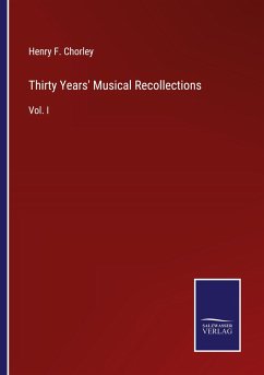 Thirty Years' Musical Recollections - Chorley, Henry F.
