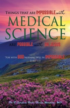 Things that are Impossible with Medical Science: are Possible with Dr JESUS - Mtetwa, T. Gordon Fair-Brain