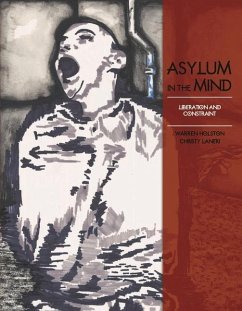 Asylum in the Mind: Liberation and Constraint - Holston, Warren
