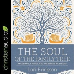 The Soul of the Family Tree: Ancestors, Stories, and the Spirits We Inherit - Erickson, Lori