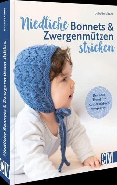 Niedliche Bonnets und Zwergenmützen stricken - Ulmer, Babette