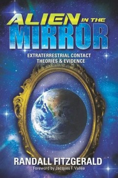 Alien in the Mirror: Extraterrestrial Contact Theories and Evidence - Fitzgerald, Randall