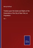 Treatise upon the Estate and Rights of the Corporation of the City of New York, as Proprietors