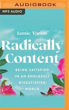 Radically Content: Being Satisfied in an Endlessly Dissatisfied World - Varon, Jamie