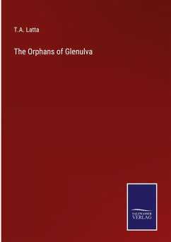 The Orphans of Glenulva - Latta, T. A.