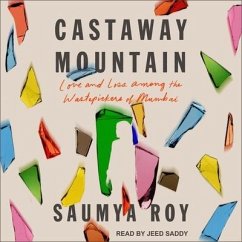 Castaway Mountain: Love and Loss Among the Wastepickers of Mumbai - Roy, Saumya