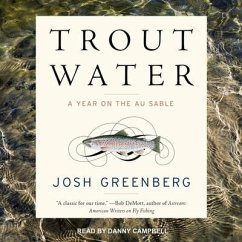 Trout Water: A Year on the Au Sable - Greenberg, Josh