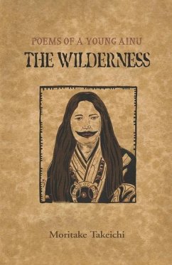 The Wilderness: Poems of a Young Ainu - Moritake, Takeichi