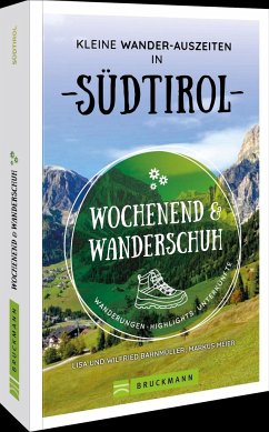 Wochenend und Wanderschuh - Kleine Wander-Auszeiten in Südtirol - Meier, Markus;Bahnmüller, Wilfried und Lisa