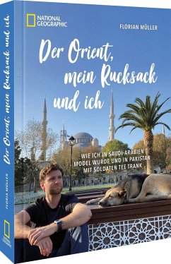 Der Orient, mein Rucksack und ich - Müller, Florian;Mayr-Kennerknecht, Korbinian