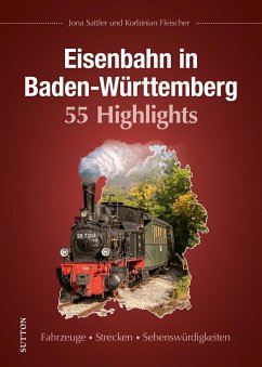 Eisenbahn in Baden-Württemberg. 55 Highlights - Sattler, Jona;Fleischer, Korbinian