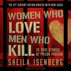 Women Who Love Men Who Kill: 35 True Stories of Prison Passion, the 21st Century Edition, Updated with New Cases
