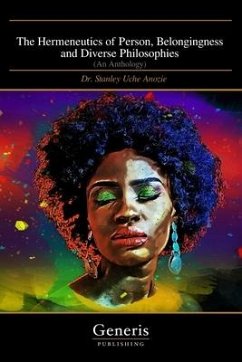 The Hermeneutics of Person, Belongingness and Diverse Philosophies: (An Anthology) - Uche Anozie, Stanley