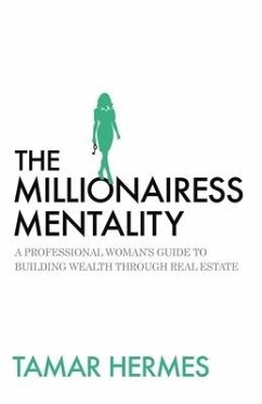 The Millionairess Mentality: A Professional Woman's Guide to Building Wealth Through Real Estate - Hermes, Tamar