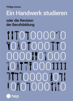 Ein Handwerk studieren oder die Revision der Berufsbildung - Gonon, Philipp