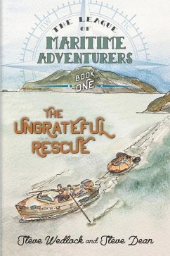 The League of Maritime Adventurers: The Ungrateful Rescue - Dean, Steve; Wedlock, Steve