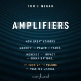 Amplifiers: How Great Leaders Magnify the Power of Teams, Increase the Impact of Organizations, and Turn Up the Volume on Positive