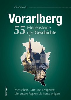 Vorarlberg. 55 Meilensteine der Geschichte - Schwald, Otto