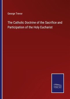 The Catholic Doctrine of the Sacrifice and Participation of the Holy Eucharist - Trevor, George