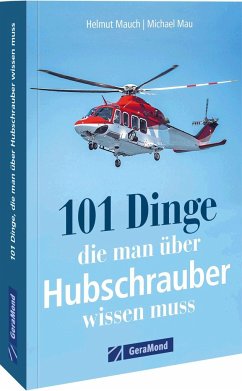 101 Dinge, die man über Hubschrauber wissen muss - Mauch, Helmut;Mau, Michael