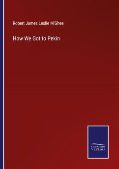 How We Got to Pekin - M'Ghee, Robert James Leslie