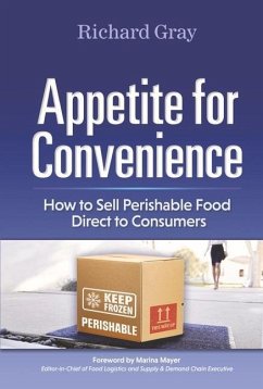 Appetite for Convenience: How to Sell Perishable Food Direct to Consumers - Gray, Richard