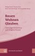Bauen - Wohnen - Glauben - Bild 1