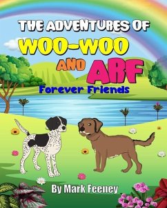 The Adventures of Woo-Woo and Arf: Forever Friends - Feeney, Mark