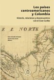 Los países centroamericanos y Colombia: historia, relaciones y desencuentros (eBook, ePUB)