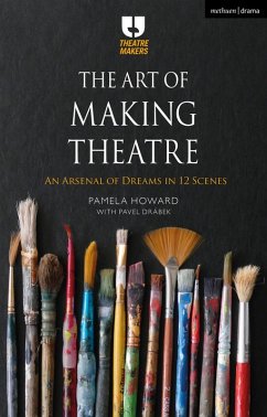 The Art of Making Theatre (eBook, ePUB) - Howard, Pamela; Drábek, Pavel The Art of Making Theatre (eBook, ePUB) - Howard, Pamela; Drábek, Pavel