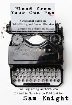 Blood From Your Own Pen: Revised and Updated 2nd Edition: A Practical Guide on Self-Editing and Common Mistakes For Beginning Authors Who Intend to Survive to Publication (eBook, ePUB) - Knight, Sam
