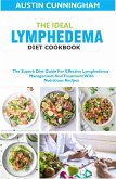 The Ideal Lymphedema Diet Cookbook; The Superb Diet Guide For Effective Lymphedema Management And Treatment With Nutritious Recipes (eBook, ePUB)