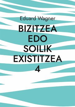Bizitzea edo soilik existitzea 4 (eBook, ePUB) - Wagner, Eduard