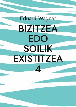 Bizitzea edo soilik existitzea 4 (eBook, ePUB)