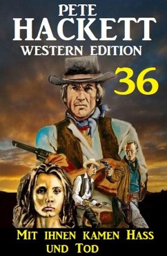 ¿Mit ihnen kamen Hass und Tod: Pete Hackett Western Edition 36 (eBook, ePUB) - Hackett, Pete