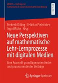 Neue Perspektiven auf mathematische Lehr-Lernprozesse mit digitalen Medien (eBook, PDF)