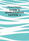 Vivere o semplicemente esistere 4 (eBook, ePUB)