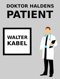 Doktor Haldens Patient (eBook, ePUB) - Kabel, Walter