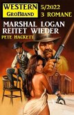 Marshal Logan reitet wieder: Western Großband 3 Romane 5/2022 (eBook, ePUB)