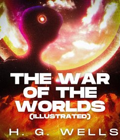 The War of the Worlds (Illustrated) (eBook, ePUB) - Wells, H. G.