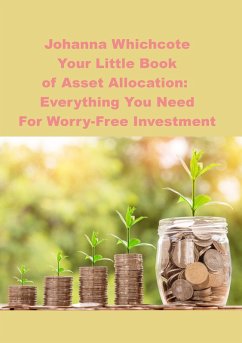 Your Little Book of Asset Allocation: Everything You Need For Worry-Free Investment (eBook, ePUB) - Wychcote, Johanna