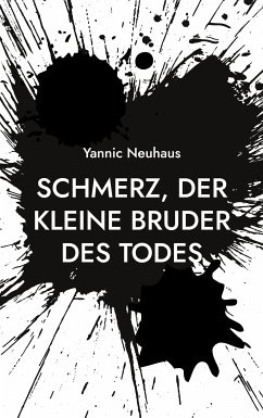 Schmerz, der kleine Bruder des Todes (eBook, ePUB) - Neuhaus, Yannic