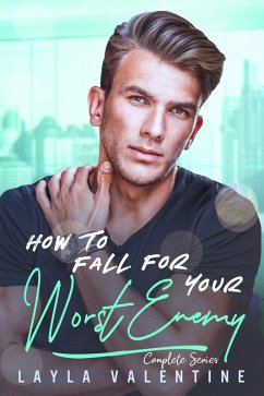 How To Fall For Your Worst Enemy (Complete Series) (eBook, ePUB) - Valentine, Layla