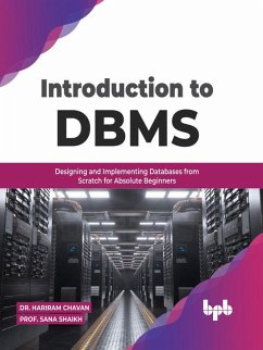 Introduction to DBMS: Designing and Implementing Databases from Scratch for Absolute Beginners (English Edition) (eBook, ePUB) - Chavan, Hariram; Shaikh, Sana