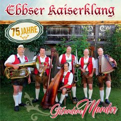 Gstandene Mander-75 Jahre - Ebbser Kaiserklang