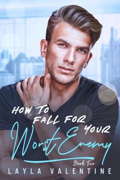 How To Fall For Your Worst Enemy (Book Two) (eBook, ePUB) - Valentine, Layla