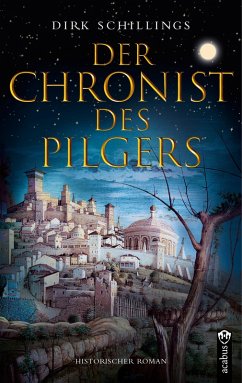 Der Chronist des Pilgers. Historischer Roman (eBook, ePUB) - Schillings, Dirk