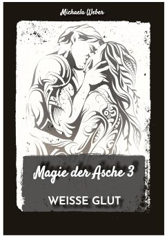 Magie der Asche 3 - Weber, Michaela